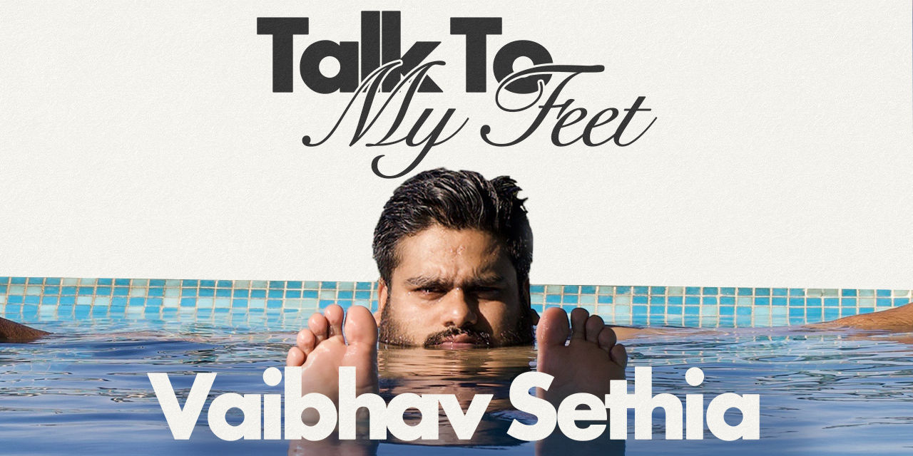 media-desktop-vaibhav-sethia-talk-to-my-feet-0-2024-11-18-t-6-20-17.jpg