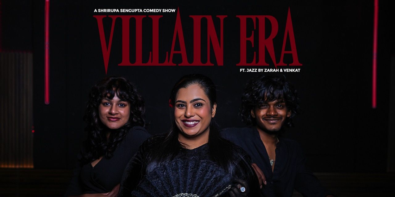 media-desktop-villain-era-ft-shrirupa-sengupta-a-standup-spl-0-2025-3-29-t-7-41-10.jpg