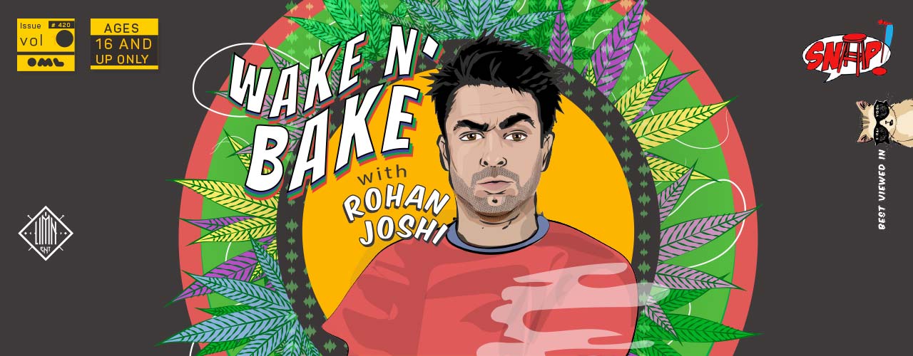 media-desktop-wake-n-bake-with-rohan-joshi-snap-006-2019-7-12-t-21-30-15.jpg