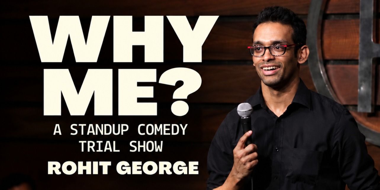 Why Me- Stand-Up Comedy Trial Show By Rohit George