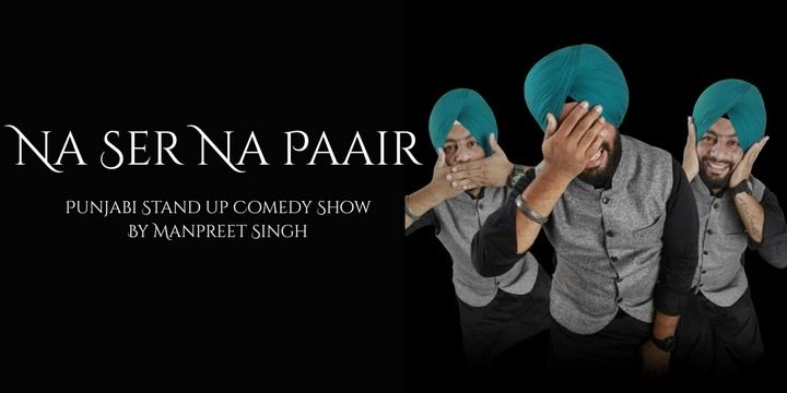 "Na Ser Na Paair" By Manpreet Singh Comedy Shows Event Tickets - BookMyShow