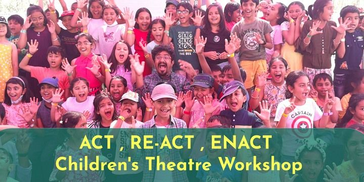 Theatre workshop for children : ACT RE-ACT ENACT