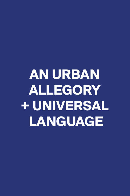 An Urban Allegory + Universal Language