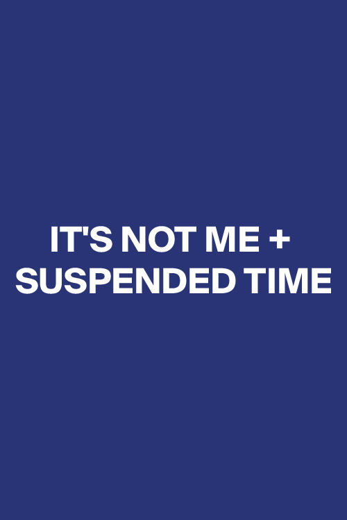 It`s Not Me + Suspended Time