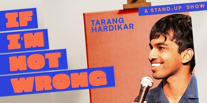 If I'm Not Wrong By Tarang Hardikar comedy-shows Event Tickets Mumbai - BookMyShow