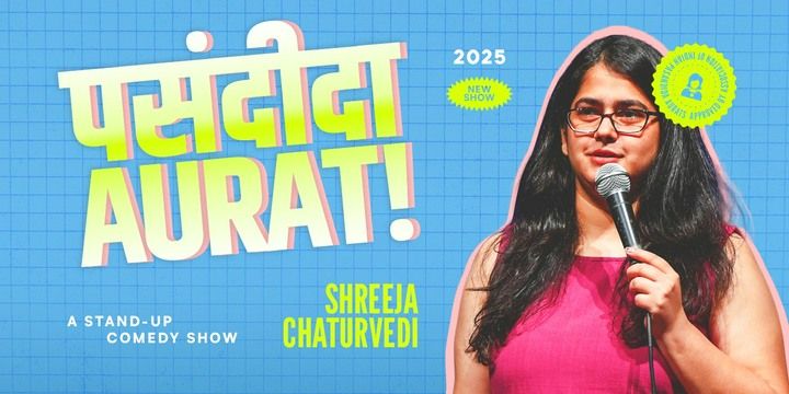 Pasandeeda Aurat by Shreeja Chaturvedi Comedy Shows Event Tickets - BookMyShow